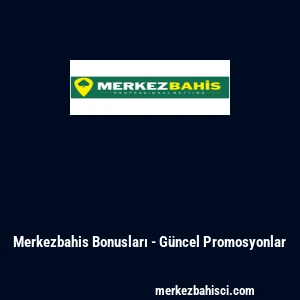 Merkezbahis Bonusları - G&uuml;ncel Promosyonlar