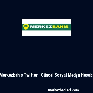 Merkezbahis Twitter - G&uuml;ncel Sosyal Medya Hesabı