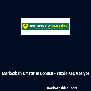 Merkezbahis Yatırım Bonusu - Yüzde Kaç Veriyor