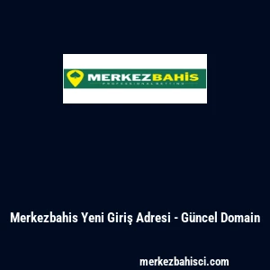 Merkezbahis Yeni Giriş Adresi - G&uuml;ncel Domain